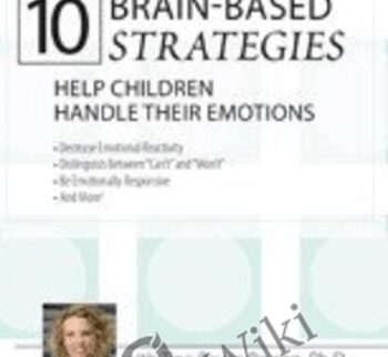 10 Brain-Based Strategies to Help Children Handle Their Emotions: Bridging the Gap between What Experts Know and What Happens at Home & School - Tina Payne Bryson