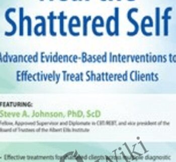 2-Day Certificate Course: Heal the Shattered Self: Advanced Evidence-Based Interventions to Effectively Treat Shattered Clients - Steve A Johnson