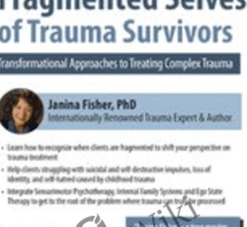 2-Day Certificate Workshop Healing the Fragmented Selves of Trauma Survivors: Transformational Approaches to Treating Complex Trauma - Janina Fisher