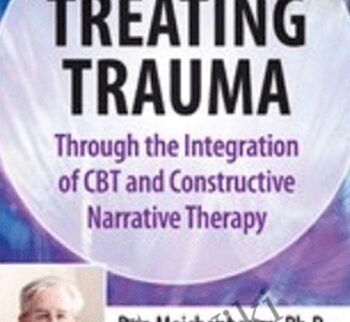 Don Meichenbaum, Ph.D. Presents: 2 Day Intensive Workshop: Treating Trauma Through the Integration of CBT and Constructive Narrative Therapy - Donald Meichenbaum