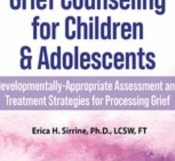 2-Day Certification Course on Grief Counseling for Children & Adolescents: Developmentally-Appropriate Assessment and Treatment Strategies for Processing Grief - Erica Sirrine