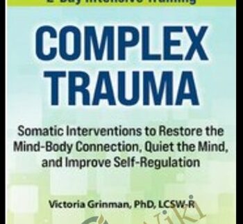 2-Day Complex Trauma: Somatic Interventions to Restore the Mind-Body Connection, Quiet the Mind, and Improve Self-Regulation