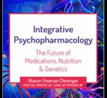 2-Day Integrative Psychopharmacology: The Future Of Medications, Nutrition And Genetics – Sharon Freeman Clevenger