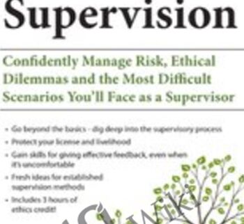 2-Day Intensive Course: Clinical Supervision: Confidently Manage Risk, Ethical Dilemmas And The Most Difficult Scenarios You’ll Face As A Supervisor – George Haarman