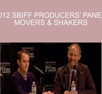 2012 SBIFF Producers’ Panel: Movers & Shakers