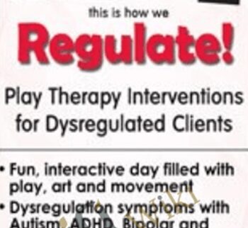 2,4,6,8 This is How We Regulate! Play Therapy Interventions for Dysregulated Clients - Tracy Turner-Bumberry