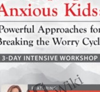 3-Day Intensive Workshop Helping Anxious Kids: Powerful Approaches for Breaking the Worry Cycle - Lynn Lyons