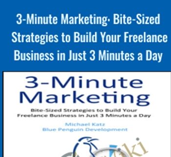 3-Minute Marketing: Bite-Sized Strategies To Build Your Freelance Business In Just 3 Minutes A Day