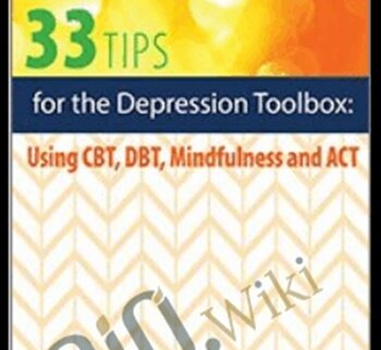 33 Tips and Tools for the Depression Toolbox: Using CBT, DBT, Mindfulness and ACT - Judy Belmont