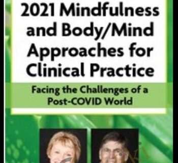 4-Day Online Retreat: 2021 Mindfulness and Body/Mind Approaches for Clinical Practice: Facing the Challenges of a Post-COVID World