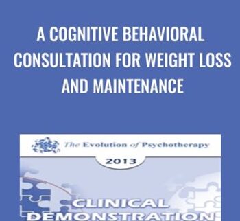 A Cognitive Behavioral Consultation for Weight Loss and Maintenance - Judith Beck & Deborah Beck Busis