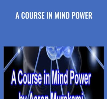 A Course in Mind Power - Aaron Murakami