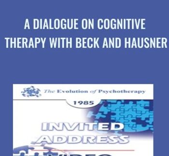A Dialogue on Cognitive Therapy with Beck and Hausner - Aaron Beck