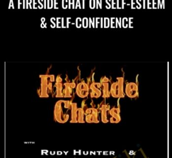A FireSide Chat On Self-Esteem & Self-Confidence - Rudy Hunter & Sue Fellows