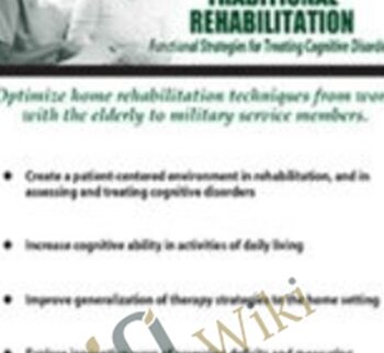A Home Health Approach to Traditional Rehabilitation: Functional Strategies for Treating Cognitive Disorders - Kimberly R. Wilson