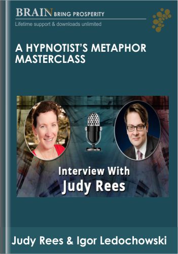 A Hypnotist’s Metaphor Masterclass – Judy Rees & Igor Ledochowski