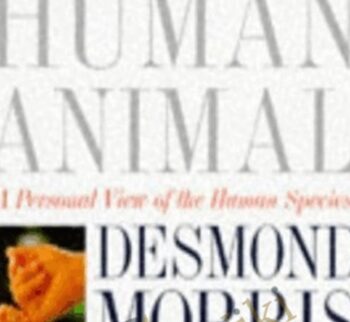 The Human Animal: A Personal View of the Human Species – Desmond Morris
