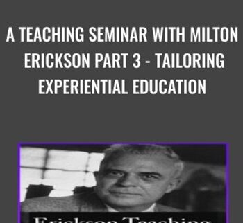 A Teaching Seminar with Milton Erickson Part 3 - Tailoring Experiential Education - Milton Erickson & Jeffrey Zeig