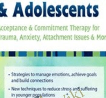 ACT for Children & Adolescents: Acceptance & Commitment Therapy for Trauma, Anxiety, Attachment Issues & More! - Timothy Gordon