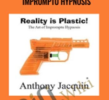 Reality is Plastic: The Art of Impromptu Hypnosis – Anthony Jacquin