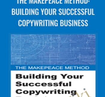 The Makepeace Method: Building Your Successful Copywriting Business