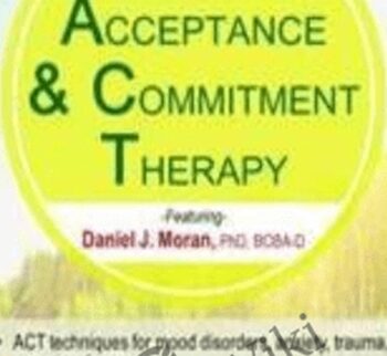 Acceptance & Commitment Therapy: 2-Day Intensive ACT Training - Daniel J Moran
