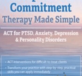 Acceptance & Commitment Therapy Made Simple: ACT for PTSD, Anxiety, Depression & Personality Disorders - Daniel J Moran