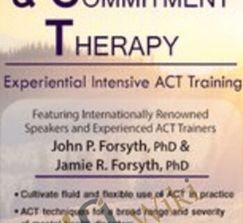 Acceptance and Commitment Therapy: Experiential Intensive ACT Training - John P. Forsyth & Jamie R. Forsyth