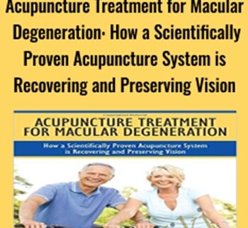 Acupuncture Treatment for Macular Degeneration: How a Scientifically Proven Acupuncture System is Recovering and Preserving Vision - Dr. Andy Rosenfarb