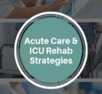 Acute Care & ICU Rehab Strategies - Cindy Bauer &  Jerome Quellier