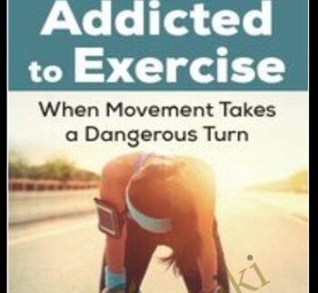Addicted to Exercise: When Movement Takes a Dangerous Turn - Nicole Garber & Jenni Schaefer