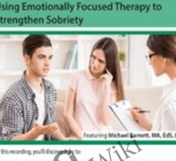Addiction Treatment and Couples Therapy: Using Emotionally Focused Therapy to Strengthen Sobriety - Michael Barnett
