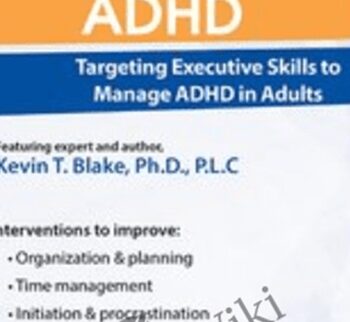 Adult ADHD: Targeting Executive Skills to Manage ADHD in Adults - Kevin Blake