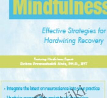 Advanced Mindfulness: Effective Strategies For Hardwiring Recovery – Debra Premashakti Alvis