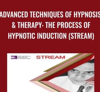 Advanced Techniques of Hypnosis & Therapy: The Process of Hypnotic Induction (Stream) - Milton Erickson & Jeffrey Zeig