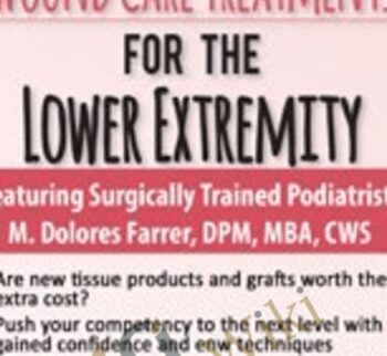 Advanced Wound Care Treatments For The Lower Extremity – M. Dolores Farrer