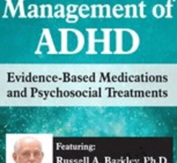 Advances in the Management of ADHD: Evidence-Based Medications and Psychosocial Treatments - Russell A. Barkley