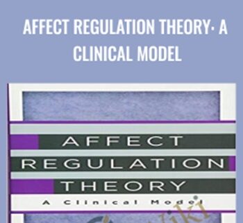 Affect Regulation Theory: A Clinical Model - Daniel Hill & Allan N. Schore