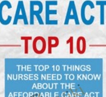 Affordable Care Top 10: The Top 10 Things Nurses Need to Know About the Affordable Care Act - Michele Gonsman