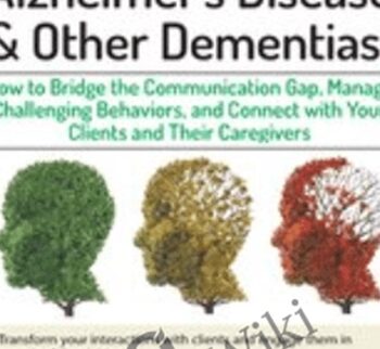 Aging Brain, Alzheimer’s Disease and Other Dementias: Bridge the Communication Gap, Manage Challenging Behaviors and Connect with Your Clients and Their Caregivers - Jennifer McKeown