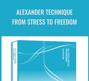 Alexander Technique: From Stress to Freedom - Anthony Kingsley