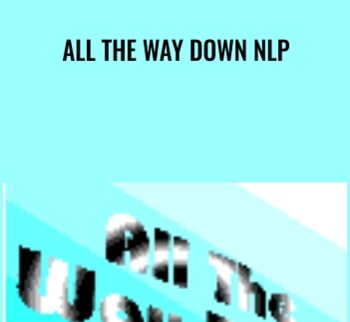 All The Way Down NLP - Richard Bandler