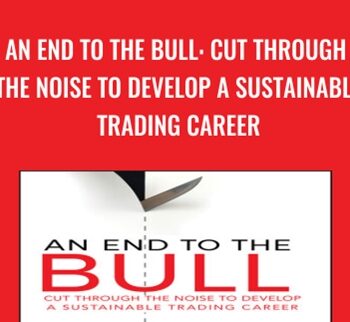 An End to the Bull: Cut Through the Noise to Develop a Sustainable Trading Career - Gary Norden