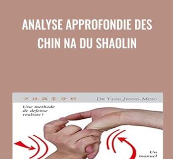 Analyse Approfondie des CHIN NA du Shaolin - Yang Jwing Ming