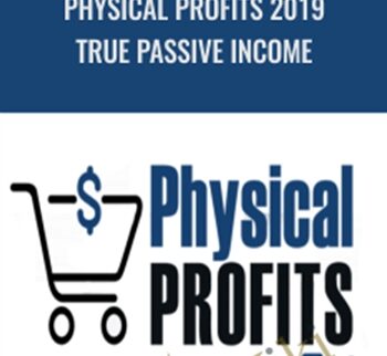 Physical Profits 2019 True Passive Income – Anik Singal