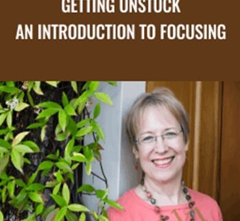 Getting Unstuck An Introduction To Focusing – Ann Weiser Cornell