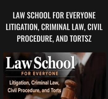 Law School for Everyone Litigation, Criminal Law, Civil Procedure, and Torts