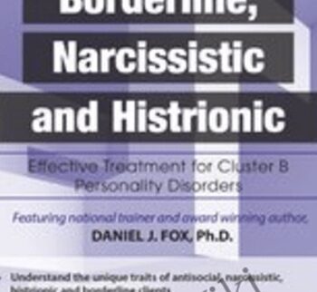 Antisocial, Borderline, Narcissistic and Histrionic: Effective Treatment for Cluster B Personality Disorders - Daniel J. Fox