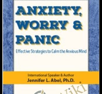 Anxiety, Worry & Panic:  Effective Strategies To Calm The Anxious Mind – Jennifer L. Abel