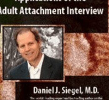 Applications of the Adult Attachment Interview with Daniel Siegel, MD - Daniel J. Siegel